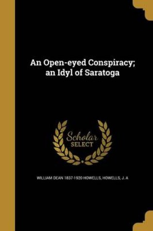 Cover of An Open-Eyed Conspiracy; An Idyl of Saratoga