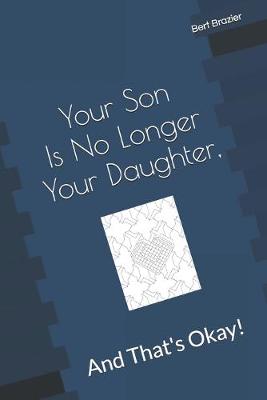 Cover of Your Son Is No Longer Your Daughter, And That's Okay!