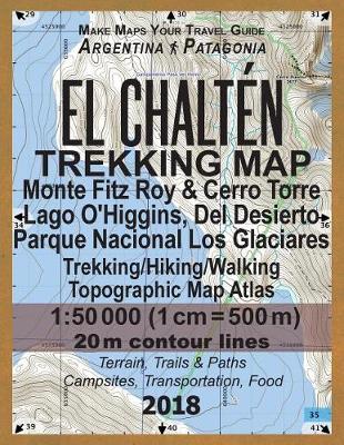 Book cover for El Chalten Trekking Map Monte Fitz Roy & Cerro Torre Lago O'Higgins, Del Desierto Parque Nacional Los Glaciares Trekking/Hiking/Walking Topographic Map Atlas 1