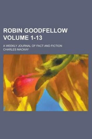 Cover of Robin Goodfellow; A Weekly Journal of Fact and Fiction Volume 1-13