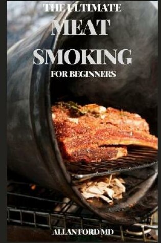 Cover of The Ultimate Meat Smoking for Beginners