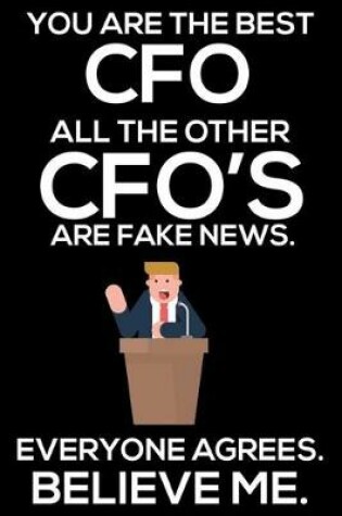 Cover of You Are The Best CFO All The Other CFO's Are Fake News. Everyone Agrees. Believe Me.