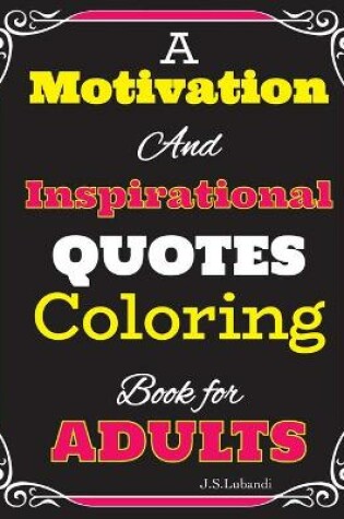 Cover of A Motivation and Inspirational QUOTES Coloring Book for Adults