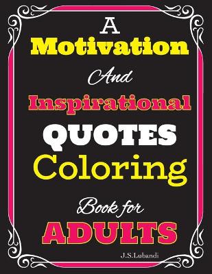 Cover of A Motivation and Inspirational QUOTES Coloring Book for Adults