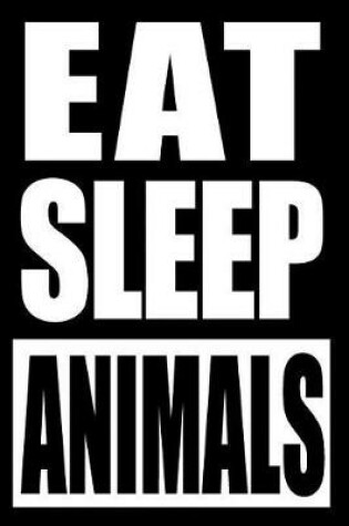 Cover of Eat Sleep Animals Notebook for a Keeper of Service Animals, Blank Lined Journal