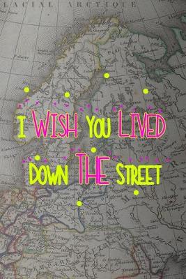 Book cover for I Wish You Lived Down The Street