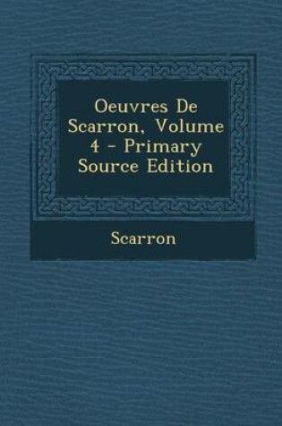 Cover of Oeuvres de Scarron, Volume 4 - Primary Source Edition