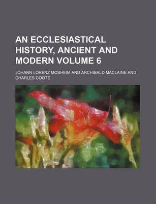 Book cover for An Ecclesiastical History, Ancient and Modern Volume 6