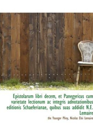 Cover of Epistolarum Libri Decem, Et Panegyricus Cum Varietate Lectionum AC Integris Adnotationibus Editionis