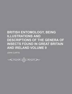 Book cover for British Entomology, Being Illustrations and Descriptions of the Genera of Insects Found in Great Britain and Ireland Volume 9