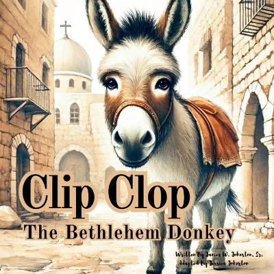 Book cover for Clip Clop The Bethlehem Donkey