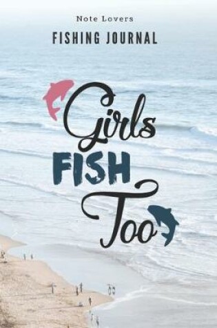 Cover of Girls Fish Too - Fishing Journal