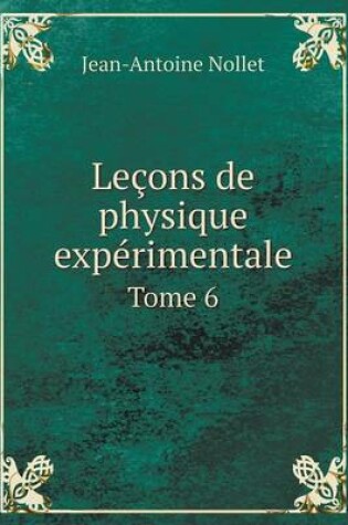 Cover of Leçons de physique expérimentale Tome 6