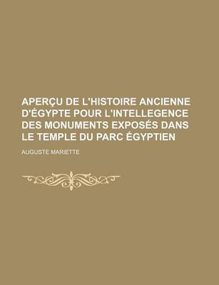 Book cover for Apercu de L'Histoire Ancienne D'Egypte Pour L'Intellegence Des Monuments Exposes Dans Le Temple Du Parc Egyptien