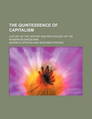 Book cover for The Quintessence of Capitalism; A Study of the History and Psychology of the Modern Business Man