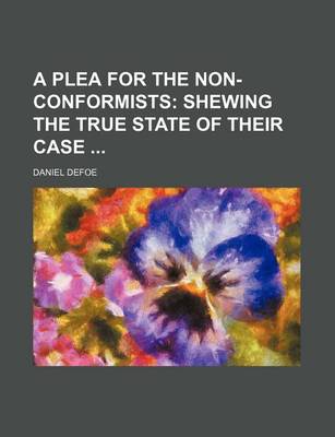 Book cover for A Plea for the Non-Conformists; Shewing the True State of Their Case