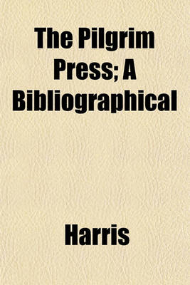 Book cover for The Pilgrim Press; A Bibliographical