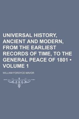 Cover of Universal History, Ancient and Modern, from the Earliest Records of Time, to the General Peace of 1801 (Volume 1)