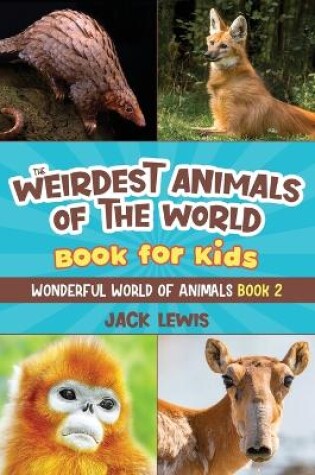 Cover of The Weirdest Animals of the World Book for Kids