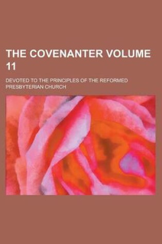 Cover of The Covenanter; Devoted to the Principles of the Reformed Presbyterian Church Volume 11