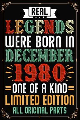 Book cover for Real Legends Were Born In December 1980 One Of A Kind Limited Edition All Original Parts