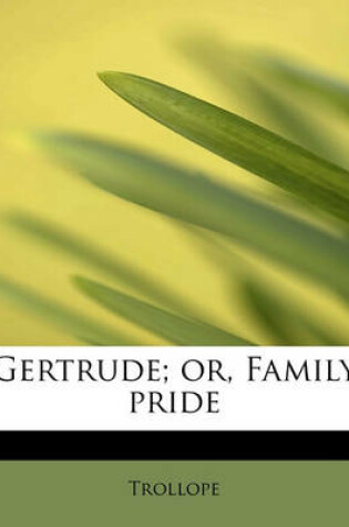 Cover of Gertrude; Or, Family Pride