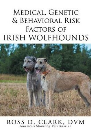 Cover of Medical, Genetic & Behavioral Risk Factors of Irish Wolfhounds