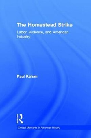 Cover of Homestead Strike, The: Labor, Violence, and American Industry