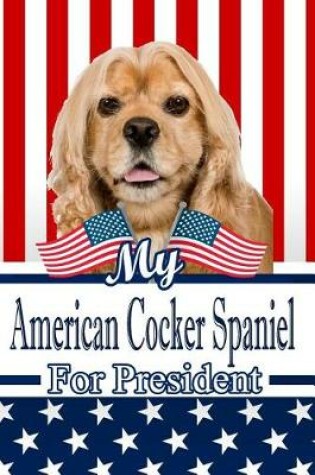 Cover of My American Cocker Spaniel for President