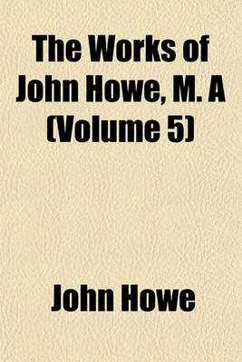 Book cover for The Works of John Howe, M. a (Volume 5)