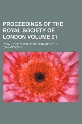 Cover of Proceedings of the Royal Society of London Volume 21