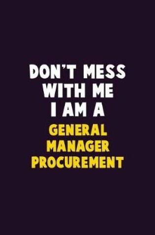 Cover of Don't Mess With Me, I Am A General Manager Procurement