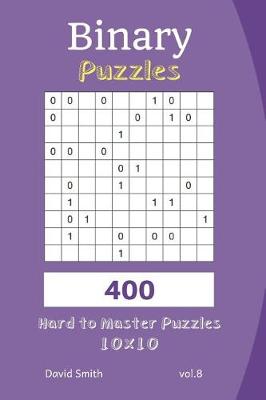 Book cover for Binary Puzzles - 400 Hard to Master Puzzles 10x10 Vol.8