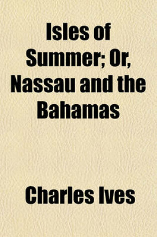 Cover of Isles of Summer; Or, Nassau and the Bahamas