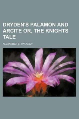 Cover of Dryden's Palamon and Arcite Or, the Knights Tale