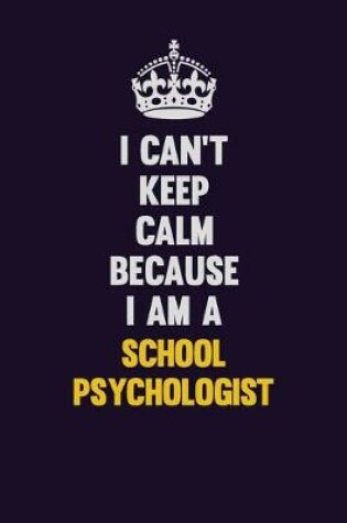 Cover of I Can't Keep Calm Because I Am A School Psychologist