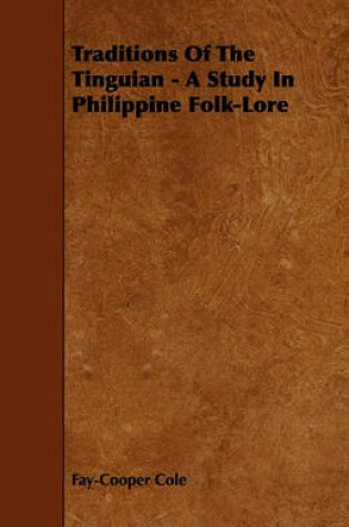 Cover of Traditions Of The Tinguian - A Study In Philippine Folk-Lore