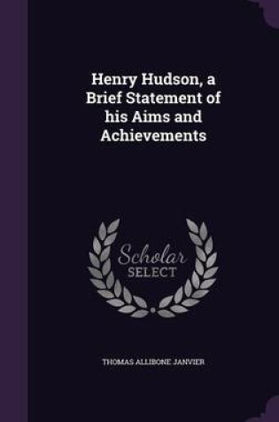 Cover of Henry Hudson, a Brief Statement of His Aims and Achievements