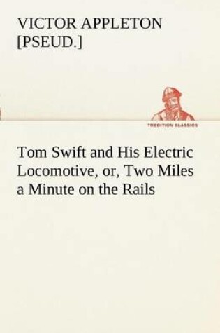 Cover of Tom Swift and His Electric Locomotive, or, Two Miles a Minute on the Rails