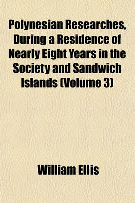 Book cover for Polynesian Researches, During a Residence of Nearly Eight Years in the Society and Sandwich Islands (Volume 3)