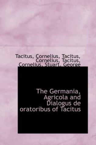 Cover of The Germania, Agricola and Dialogus de Oratoribus of Tacitus