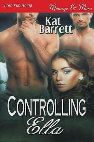 Cover of Controlling Ella (Siren Publishing Menage and More)