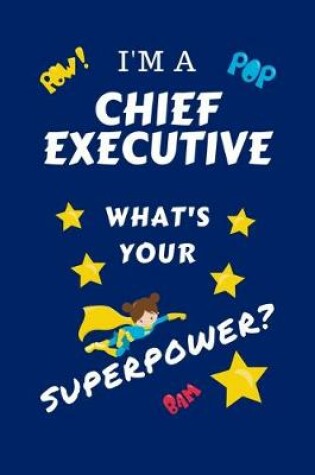 Cover of I'm A Chief Executive What's Your Superpower?