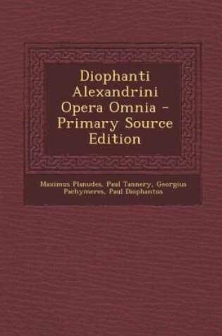 Cover of Diophanti Alexandrini Opera Omnia - Primary Source Edition