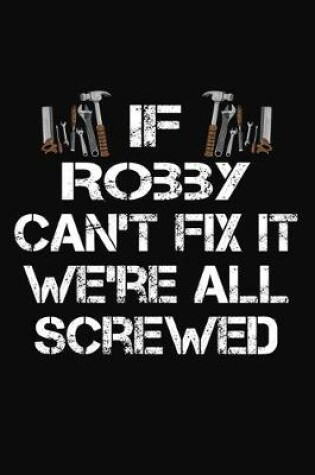 Cover of If Robby Can't Fix It We're All Screwed