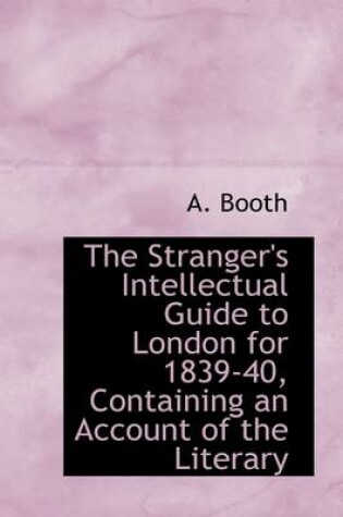 Cover of The Stranger's Intellectual Guide to London for 1839-40, Containing an Account of the Literary