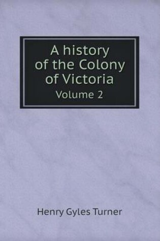 Cover of A history of the Colony of Victoria Volume 2