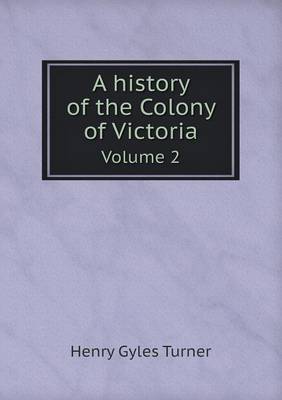 Book cover for A history of the Colony of Victoria Volume 2