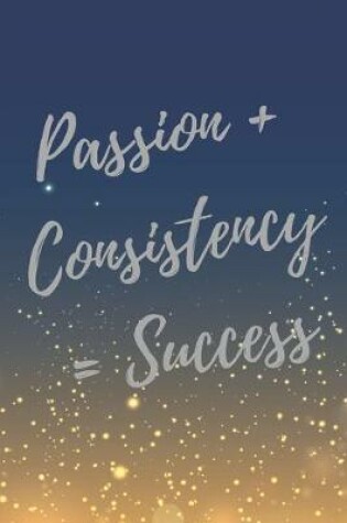 Cover of Passion + Consistency = Success