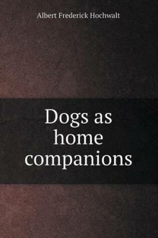 Cover of Dogs as home companions